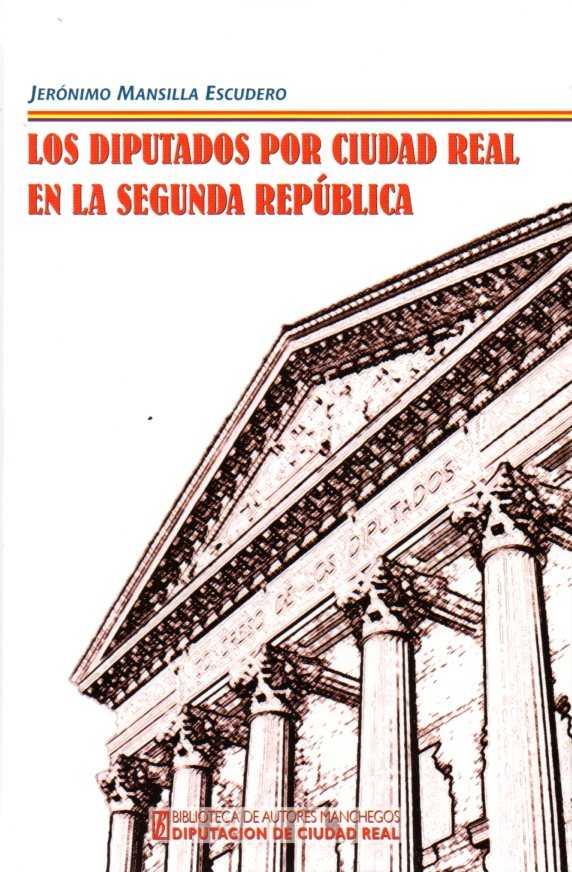 LOS DIPUTADOS POR CIUDAD REAL EN LA SEGUNDA REPUBLICA | 9788477893189 | MANSILLA, JERÓNIMO