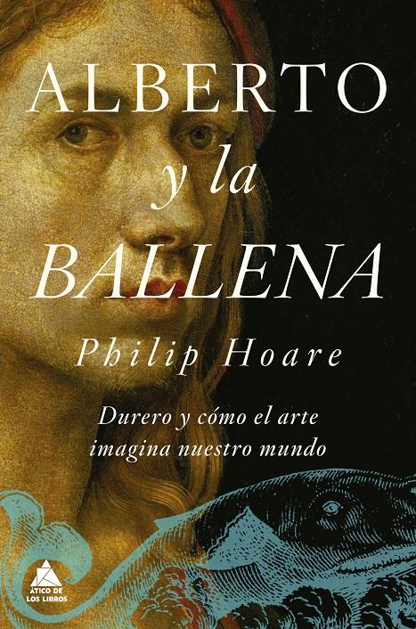 ALBERTO Y LA BALLENA. DURERO Y CÓMO EL ARTE IMAGINA NUESTRO MUNDO | 9788418217449 | HOARE, PHILIP