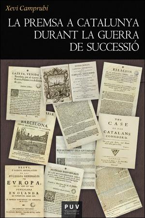 LA PREMSA A CATALUNYA DURANT LA GUERRA DE SUCCESSIÓ | 9788491340140 | CAMPRUBÍ I PLA, XEVI