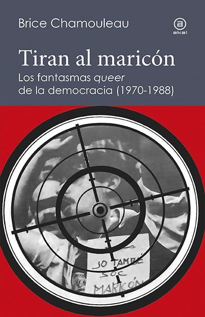 TIRAN AL MARICON. FANTASMAS QUEER DE LA DEMOCRACIA | 9788446045038 | CHAMOULEAU - DE MATHA, BRICE