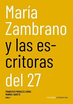 MARIA ZAMBRANO Y LAS ESCRITORAS DEL 27 | 9791370330132 | MORALES LOMAS, FRANCISCO
