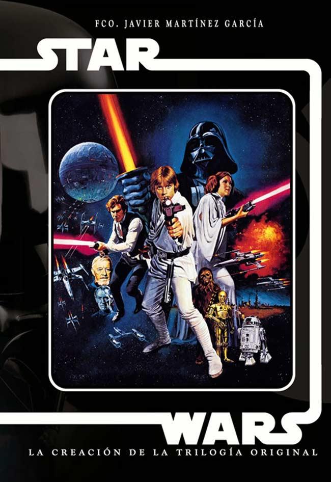 STAR WARS: LA CREACION DE LA TRILOGIA ORIGINAL | 9788494371783 | MARTÍNEZ GARCÍA, FRANCISCO JAVIER
