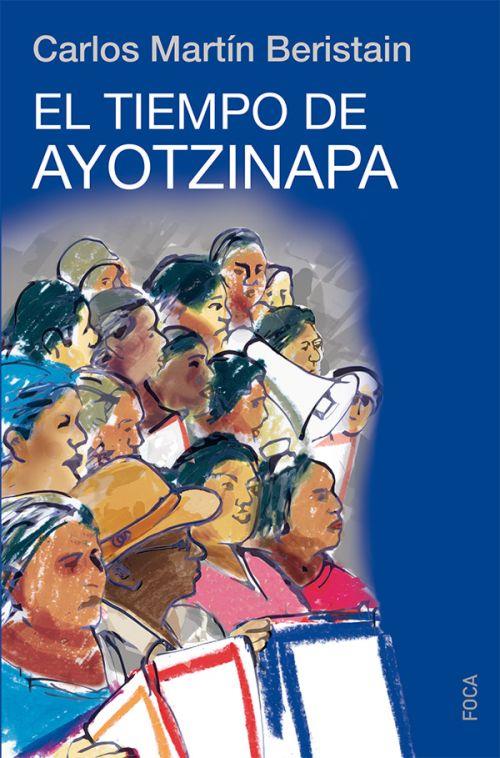EL TIEMPO DE AYOTZINAPA | 9788416842063 | MARTÍN BERISTAIN, CARLOS