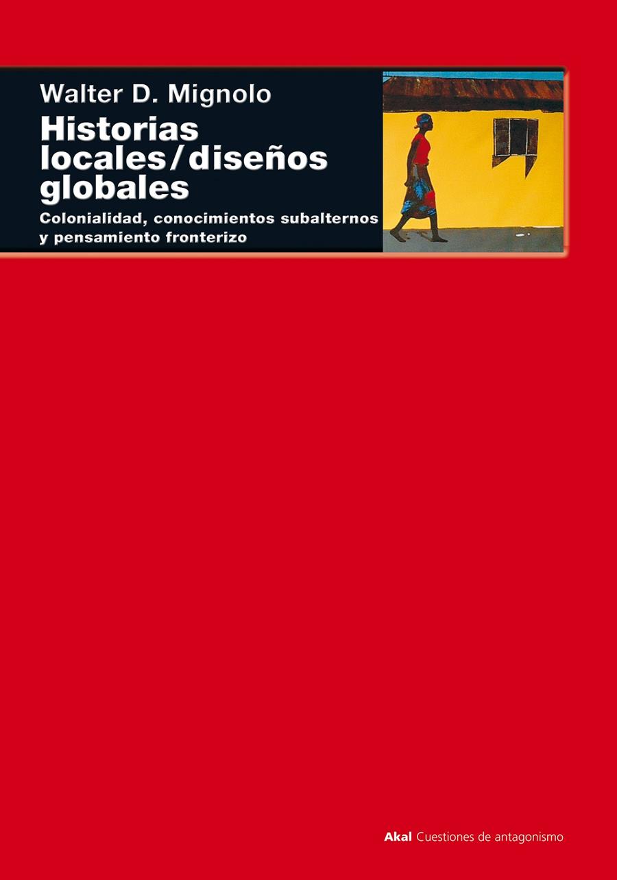 HISTORIAS LOCALES / DISEÑOS GLOBALES | 9788446015840TA | MIGNOLO, WALTER D.