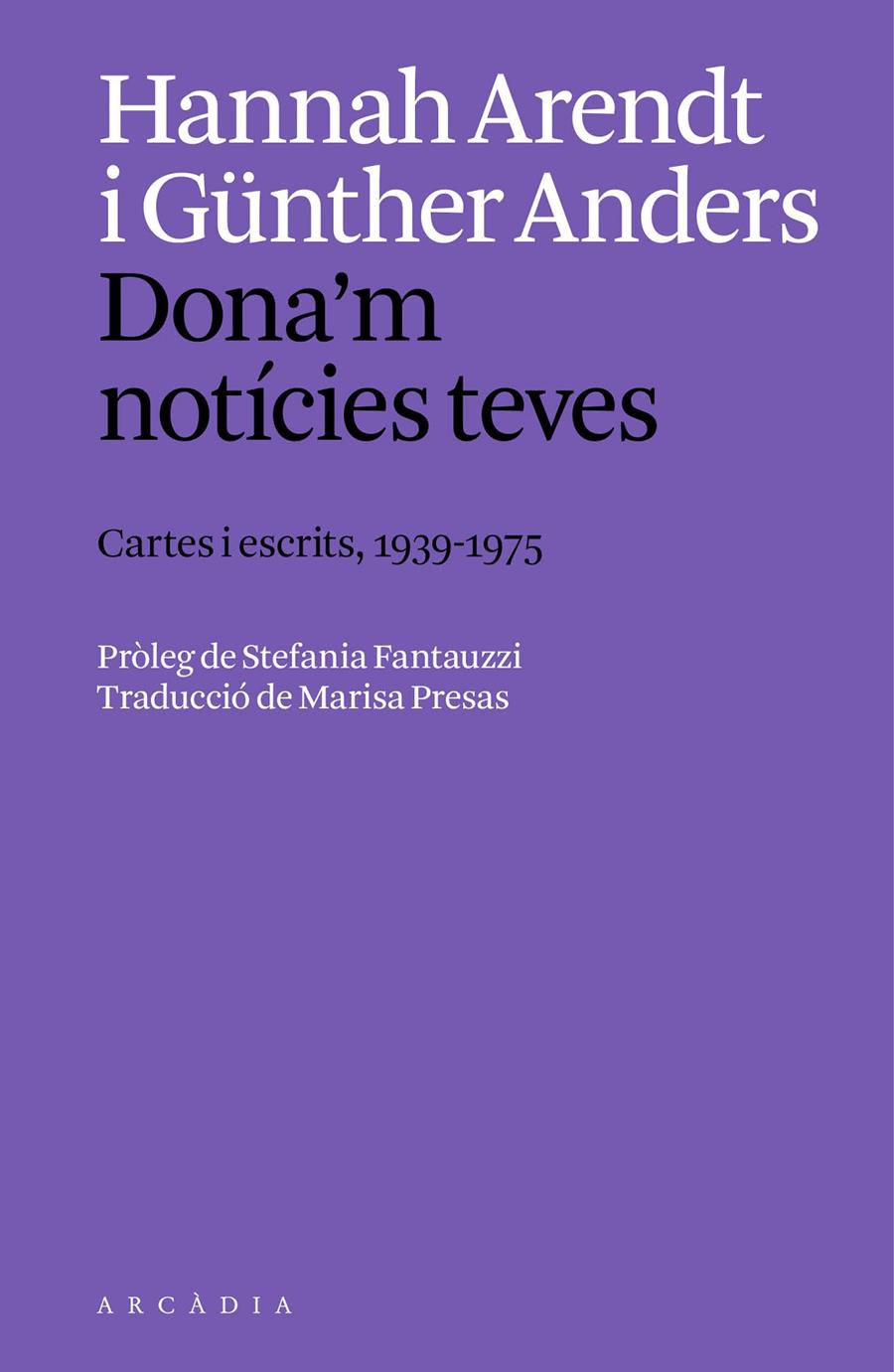 DONA'M NOTÍCIES TEVES. CARTES I ESCRITS, 1939 A 1975 | 9788412999754 | ARENDT, HANNAH / ANDERS, GÜNTHER