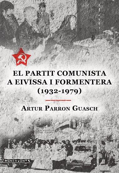 EL PARTIT COMUNISTA A EIVISA I FORMENTERA (1932-1979) | 9788418441738 | PARRON GUASCH, ARTUR