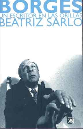 BORGES. UN ESCRITOR EN LAS ORILLAS | 9788432312878 | SARLO, BEATRIZ