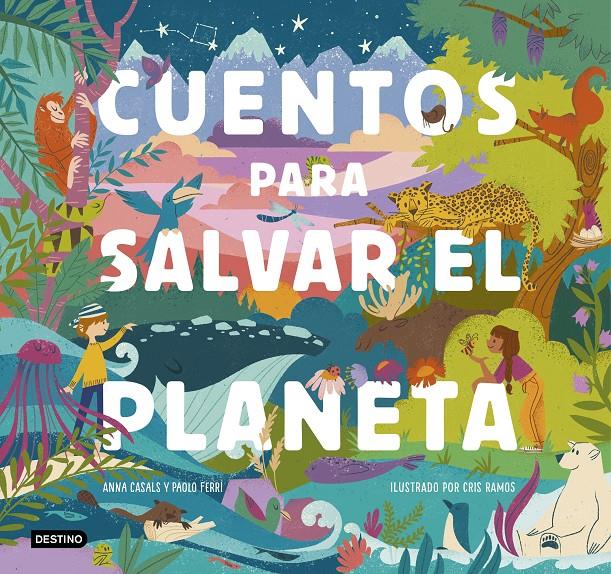 CUENTOS PARA SALVAR EL PLANETA | 9788408226826 | FERRI, PAOLO / CASALS, ANNA / RAMOS, CRIS