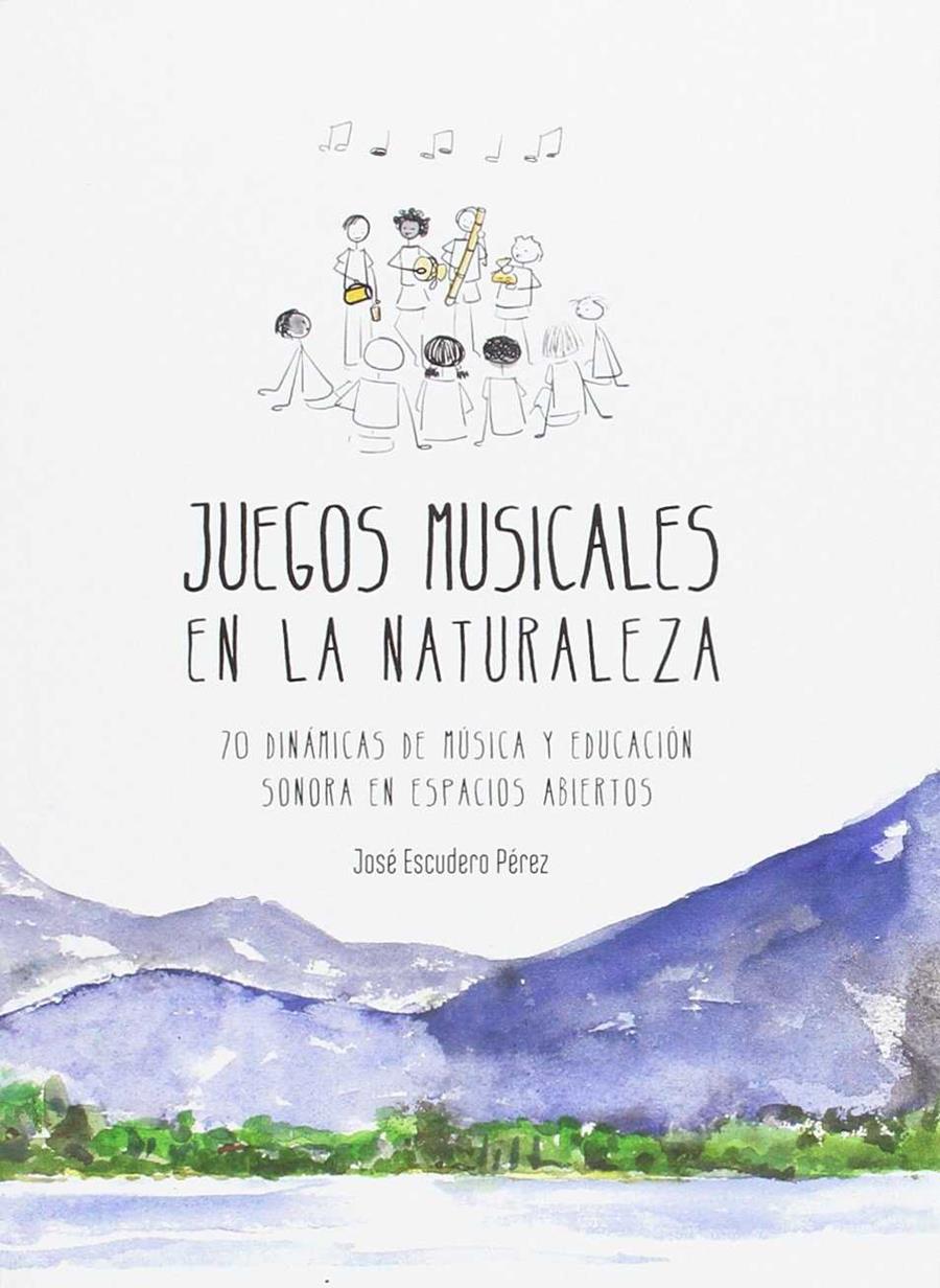 JUEGOS MUSICALES EN LA NATURALEZA | 9788494065293 | ESCUDERO PÉREZ, JOSÉ