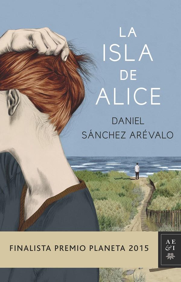 LA ISLA DE ALICE (FINALISTA PREMIO PLANETA) | 9788408147886 | DANIEL SÁNCHEZ ARÉVALO