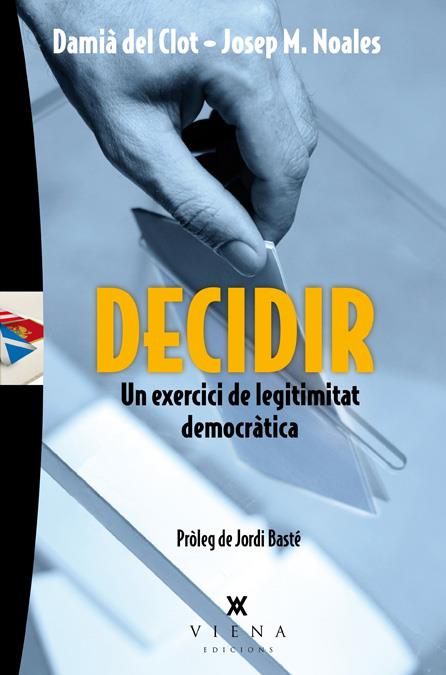 DECIDIR. UN EXERCICI DE LEGITIMITAT DEMOCRÀTICA | 9788483307793 | CLOT, DAMIÀ DEL; NOALES, JOSEP M.