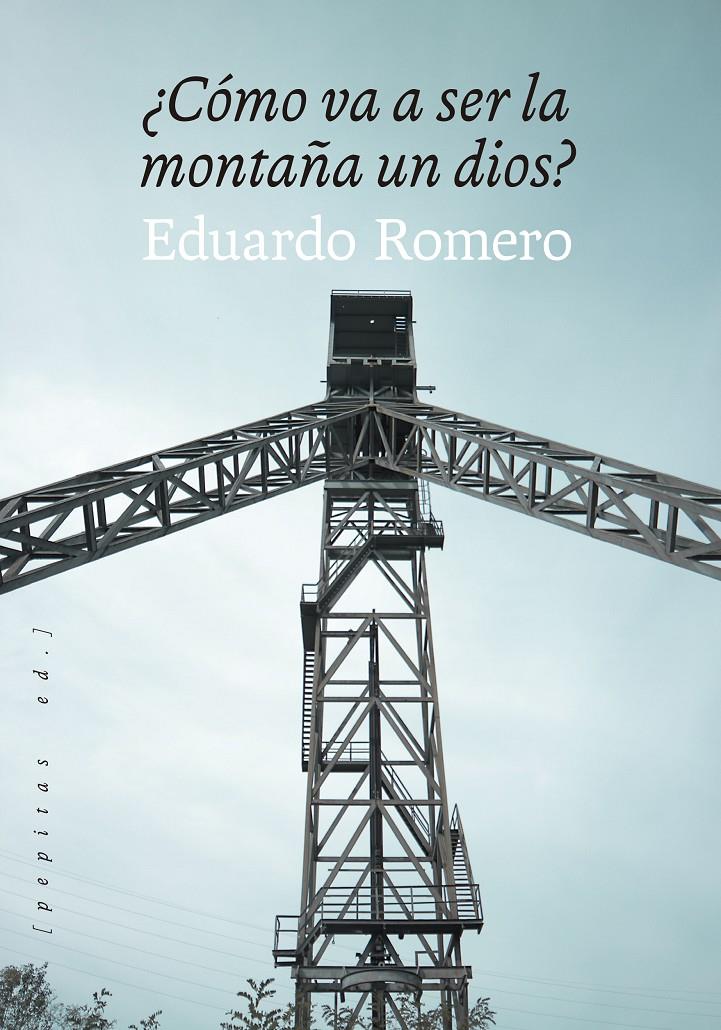 ¿CÓMO VA A SER LA MONTAÑA UN DIOS? | 9788418998195 | ROMERO, EDUARDO