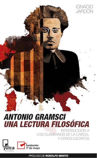 ANTONIO GRAMSCI. UNA LECTURA FILOSÓFICA | 9788493892661 | JARDÓN, IGNACIO