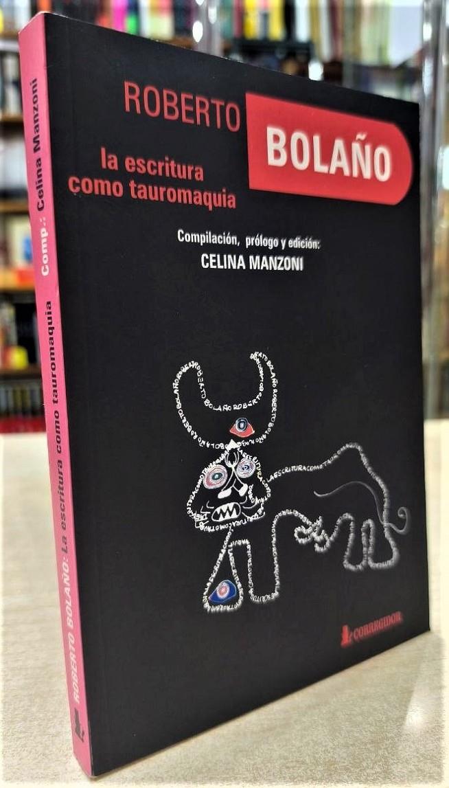 ROBERTO BOLAÑO: LA ESCRITURA COMO TAUROMAQUIA | 050834SM | MANZONI, CELINA (COMP)