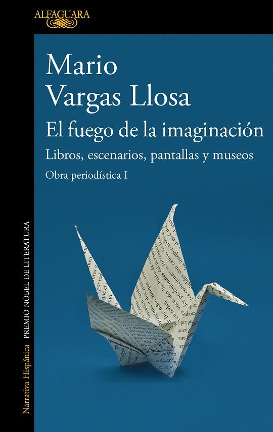 EL FUEGO DE LA IMAGINACIÓN: LIBROS, ESCENARIOS, PANTALLAS Y MUSEOS | 9788420460383 | VARGAS LLOSA, MARIO
