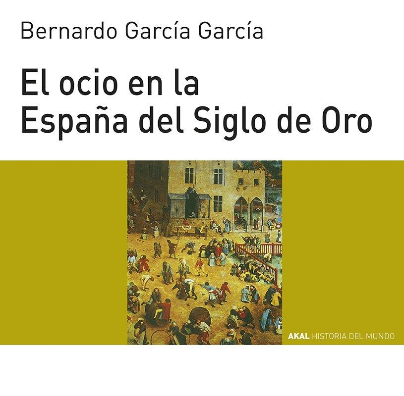 EL OCIO EN LA ESPAÑA DEL SIGLO DE ORO | 9788446011095TA | GARCÍA GARCÍA, BERNARDO
