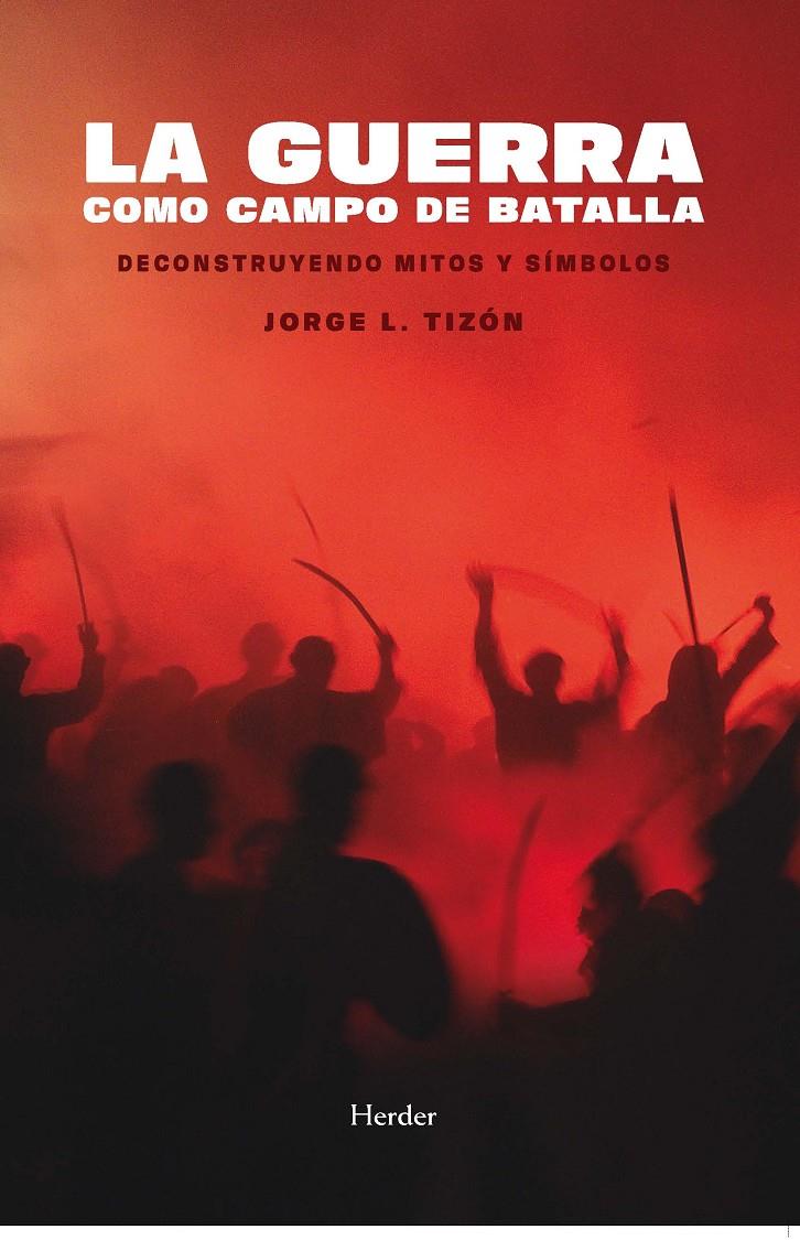 LA GUERRA COMO CAMPO DE BATALLA | 9788425449628 | TIZÓN GARCÍA, JORGE L.