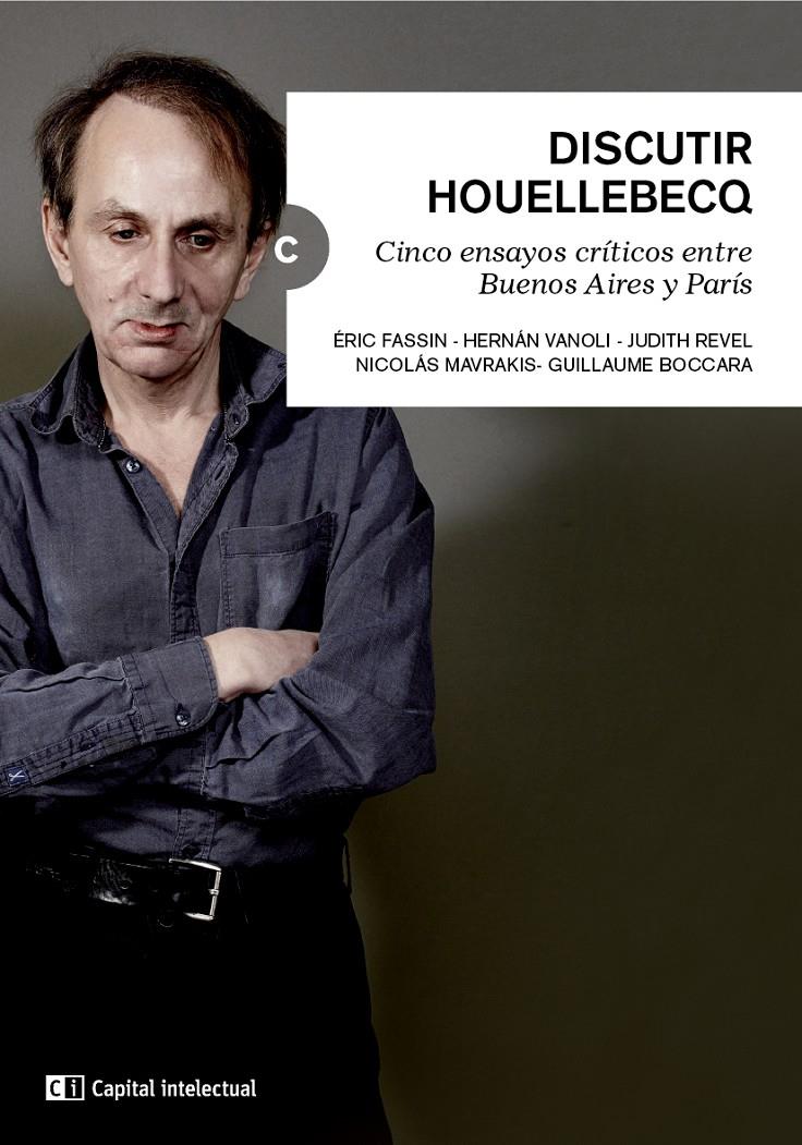 DISCUTIR HOUELLEBECQ | 9788494343346 | FASSIN, ÉRIC/FASSIN, ÉRIC/VANOLI, HERNÁN/JUDITH REVEL/MAVRAKIS, NICOLÁS/BOCCARA, GUILLAUME