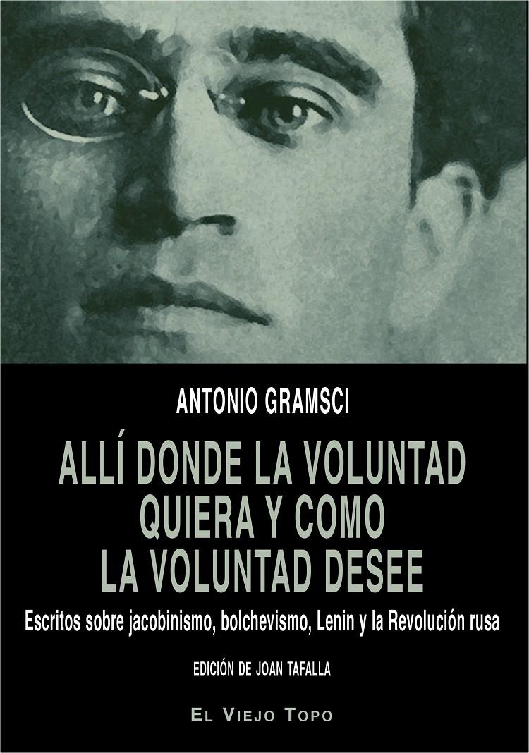 ALLÍ DONDE LA VOLUNTAD QUIERA Y COMO LA VOLUNTAD DESEE | 9788416995615 | GRAMSCI, ANTONIO