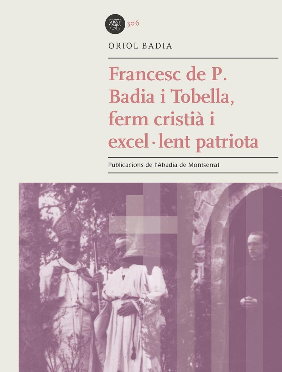 FRANCESC DE P. BADIA I TOBELLA, FERM CRISTIÀ I EXCEL·LENT PATRIOTA | 9788491910053TA | BADIA TOBELLA, ORIOL