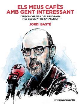 ELS MEUS CAFÈS AMB GENT INTERESSANT | 9788416372607 | BASTÉ, JORDI