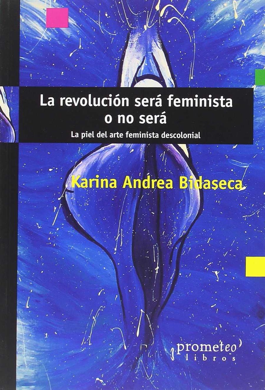 LA REVOLUCIÓN SERÁ FEMINISTA O NO SERÁ | 9789875748996 | BIDASECA, KARINA ANDREA