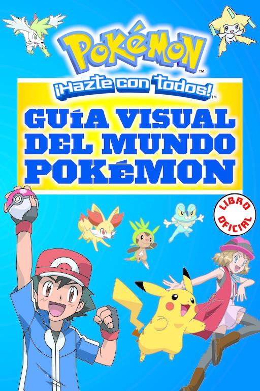 GUÍA VISUAL DEL MUNDO POKÉMON (COLECCIÓN POKÉMON) | 9788490437964 | WHITEHILL, SIMCHA/NEVES, LAWRENCE/FANG, KATHERINE/SILVESTRI, CRIS