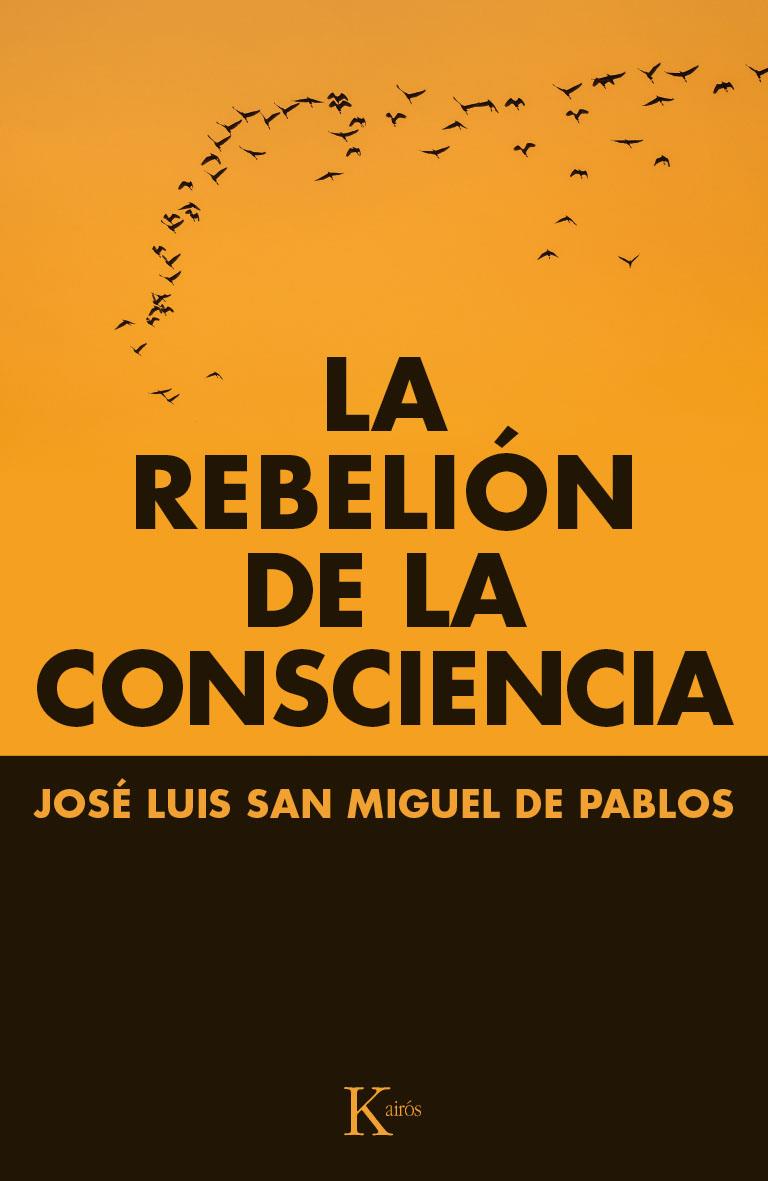 REBELIÓN DE LA CONSCIENCIA, LA | 9788499884066 | SAN MIGUEL DE PABLOS, JOSÉ LUIS