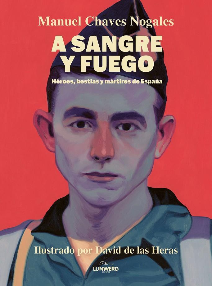 A SANGRE Y FUEGO | 9788410378674 | CHAVES NOGALES, MANUEL / HERAS, DAVID DE LAS