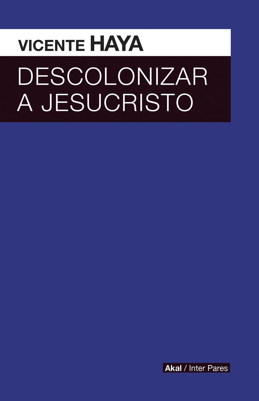 DESCOLONIZAR A JESUCRISTO | 9786079781644 | HAYA, VICENTE