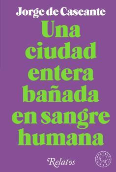 UNA CIUDAD ENTERA BAÑADA EN SANGRE HUMANA | 9788418733994 | CASCANTE, JORGE DE