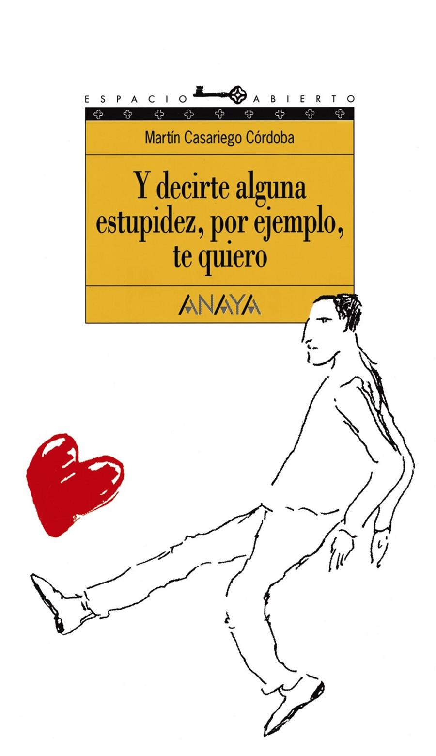 Y DECIRTE ALGUNA ESTUPIDEZ, POR EJEMPLO, TE QUIERO | 9788420767253 | CASARIEGO CORDOBA, MARTIN