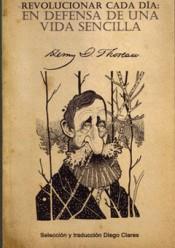 REVOLUCIONAR CADA DÍA. EN DEFENSA DE UNA VIDA SENCILLA | 9788460871767 | THOREAU, HENRY D.