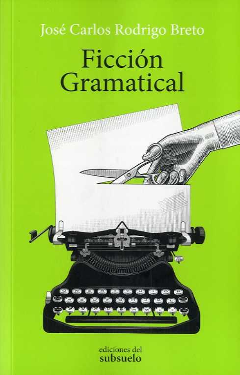 FICCIÓN GRAMATICAL | 9788494780264 | RODRIGO BRETO, JOSÉ CARLOS