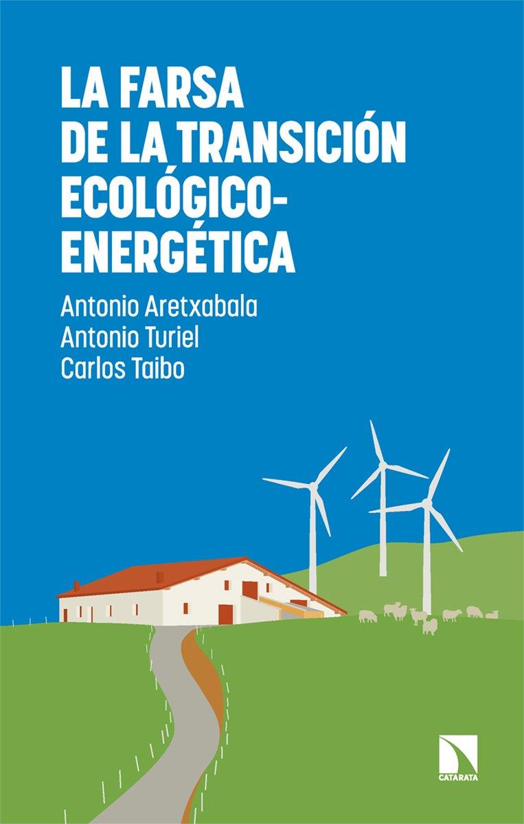 LA FARSA DE LA TRANSICIÓN ECOLÓGICO-ENERGÉTICA | 9788410675735 | ARETXABALA, ANTONIO / TURIEL, ANTONIO / TAIBO, CARLOS