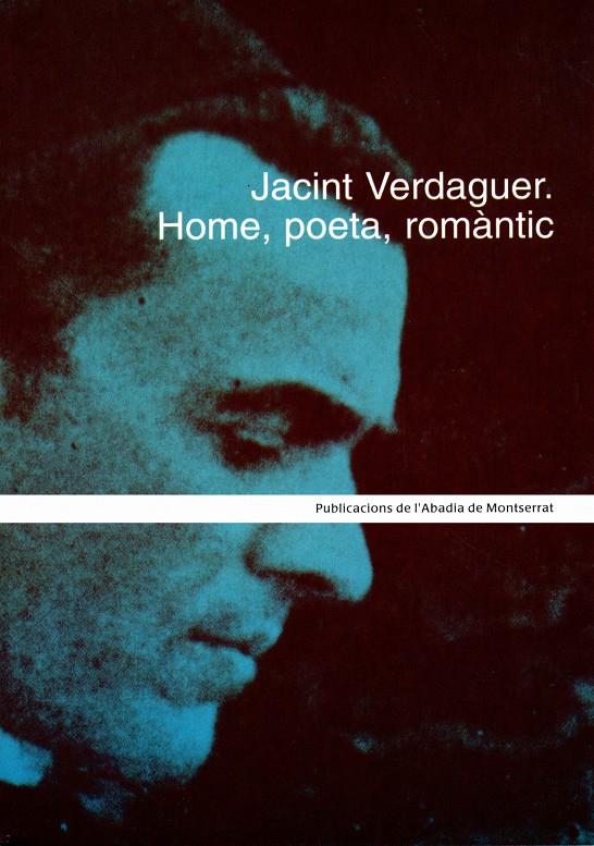 JACINT VERDAGUER. HOME, POETA, ROMÀNTIC | 9788484155089TA | CHAVARRIA I PANISELLO, JOAN / DOLÇ I CARTANYA, JORDI / MURTRÓ I FERRAN, ROSA M. / PONT I FANDOS, MÀR