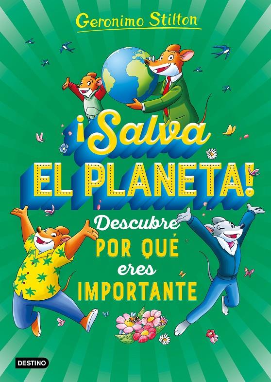 SALVA EL PLANETA! DESCUBRE POR QUÉ ERES IMPORTANTE | 9788408232025 | STILTON, GERONIMO