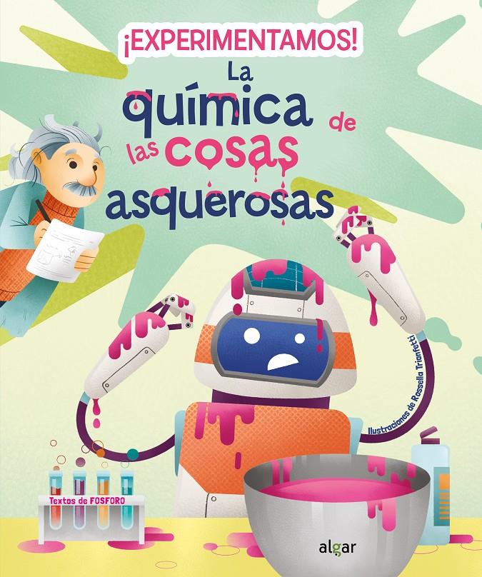 ¡EXPERIMENTAMOS! LA QUÍMICA DE LAS COSAS ASQUEROSAS | 9788491426431 | FOSFORO