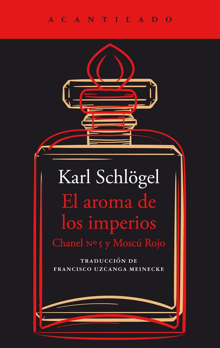 EL AROMA DE LOS IMPERIOS. CHANEL Nº 5 Y MOSCÚ ROJO | 9788419036988 | SCHLÖGEL, KARL