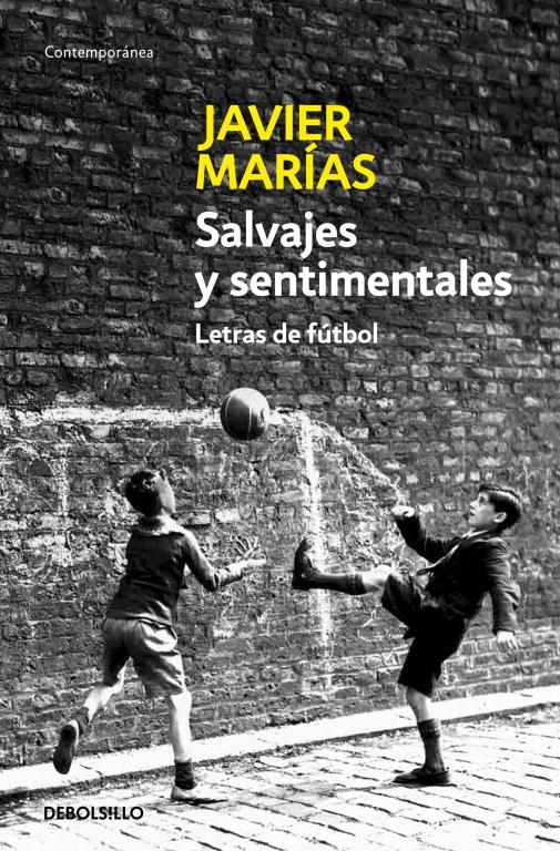 SALVAJES Y SENTIMENTALES. LETRAS DE FÚTBOL | 9788483464250 | MARÍAS, JAVIER