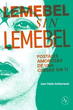 LEMEBEL SIN LEMEBEL. POSTALES AMOROSAS DE UNA CIUDAD SIN TI | 9789566188476 | SUTHERLANDM, JUAN PABLO