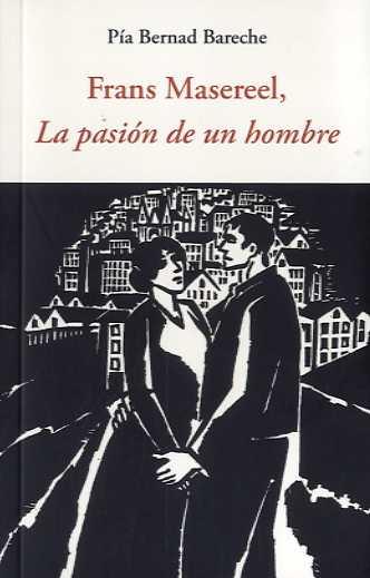 FRANS MASEREEL LA PASIÓN DE UN HOMBRE | 9788497165686 | BERNAD BARECHE, PIA