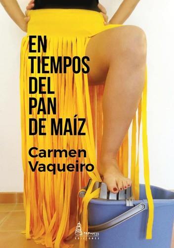 EN TIEMPOS DEL PAN DE MAÍZ | 9788494591471 | VAQUEIRO, CARMEN