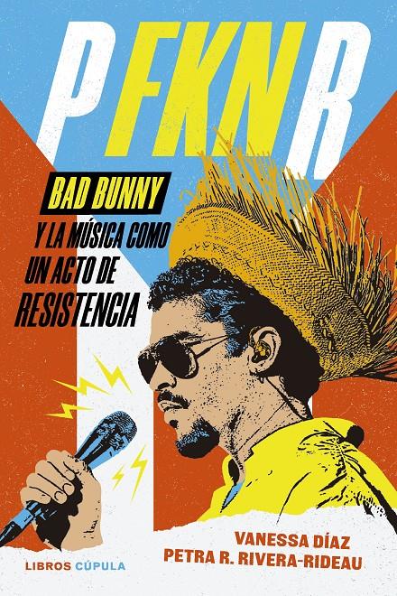 P FKN R. BAD BUNNY Y LA MÚSICA COMO UN ACTO DE RESISTENCIA | 9788448045890 | DÍAZ, VANESSA / RIVERA-RIDEAU, PETRA R.