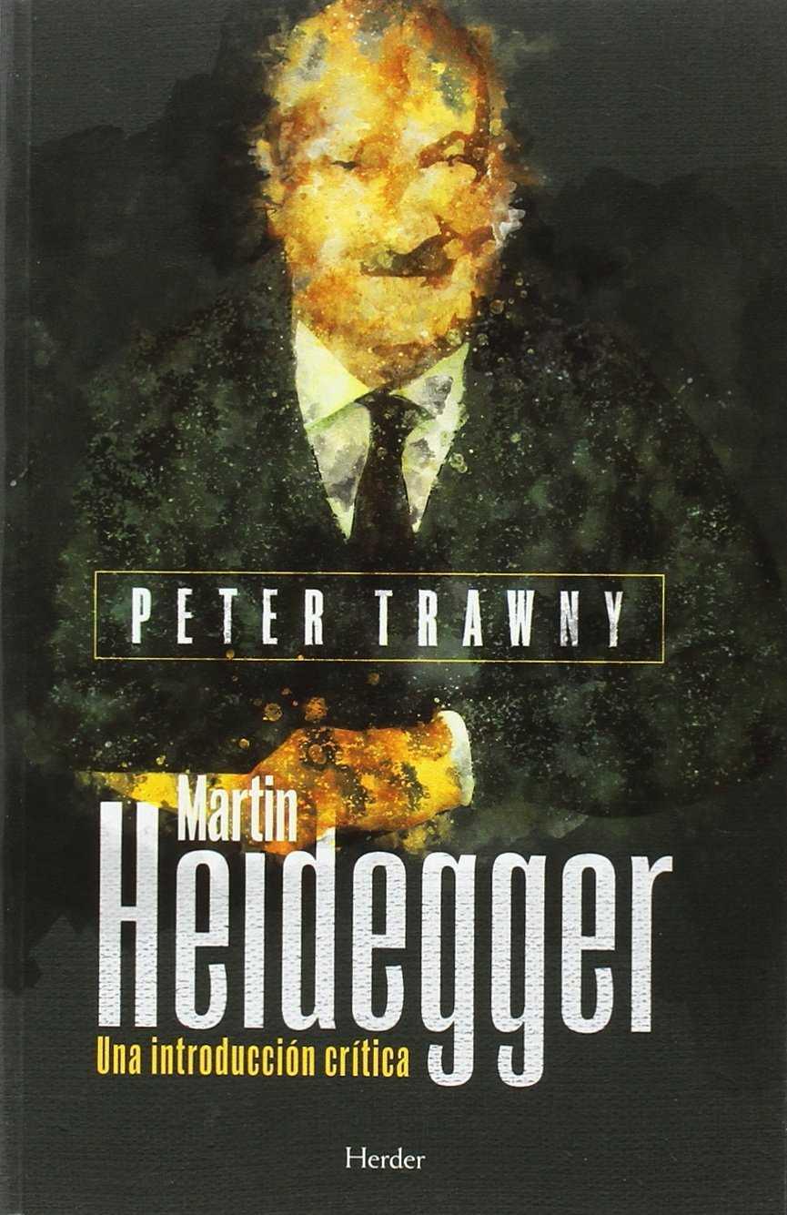 MARTIN HEIDEGGER. UNA INTRODUCCIÓN CRÍTICA | 9788425438585 | TRAWNY, PETER