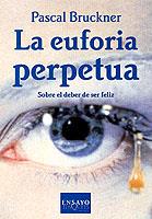 EUFORIA PERPETUA, LA. SOBRE EL DEBER DE SER FELIZ | 9788483107393 | BRUCKNER, PASCAL