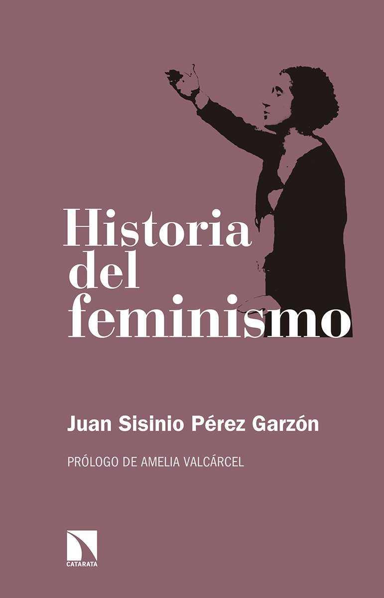 HISTORIA DEL FEMINISMO | 9788490974452 | SISINIO PÉREZ GARZÓN, JUAN