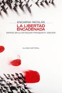 LIBERTAD ENCADENADA, LA. ESPAÑA EN LA DICTADURA FRANQUISTA | 9788420647371 | NICOLÁS, ENCARNA