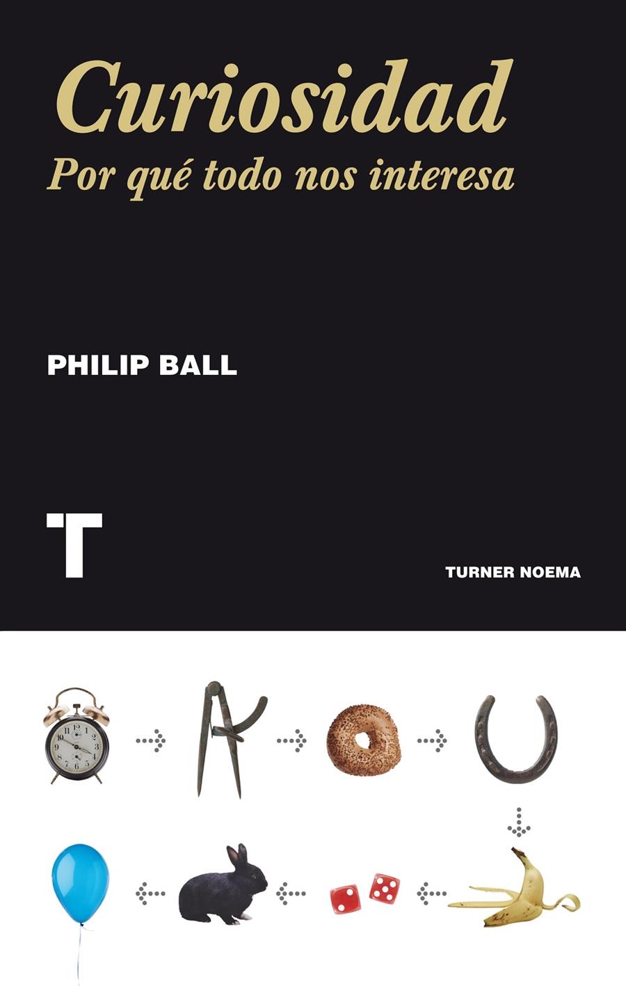 CURIOSIDAD. POR QUÉ TODO NOS INTERESA | 9788415832096 | BALL, PHILIP