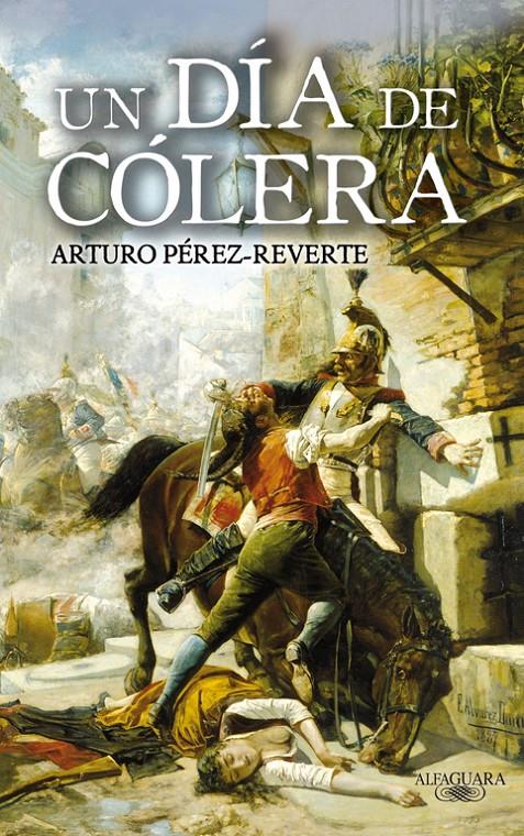 DÍA DE CÓLERA, UN | 9788420472805 | PEREZ-REVERTE, ARTURO